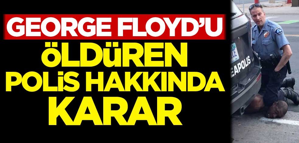 George Floyd'u öldüren polis hakkında karar