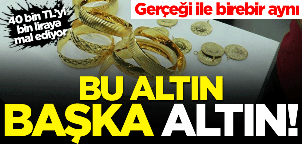 Gerçeği ile birebir aynı! Bu altın başka altın
