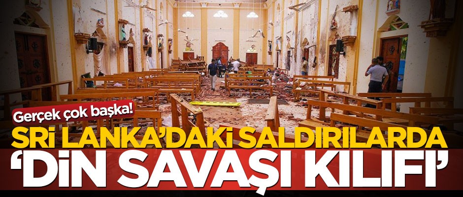 Gerçek çok başka! Sri Lanka'daki saldırılarda 'din savaşı kılıfı'