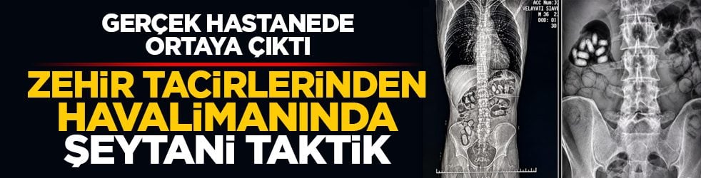 Gerçek hastanede ortaya çıktı: Zehir tacirlerinden havalimanında şeytani taktik