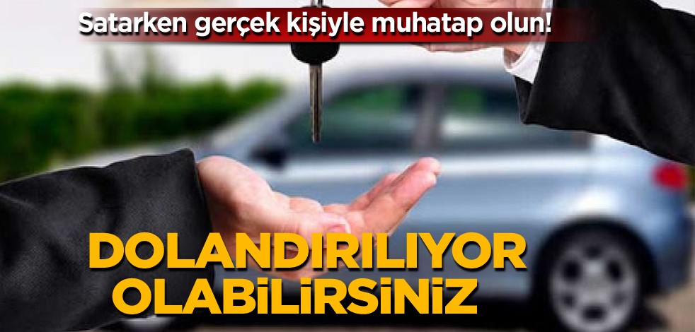 Gerçek kişiyle muhatap olun! Dolandırılıyor olabilirsiniz