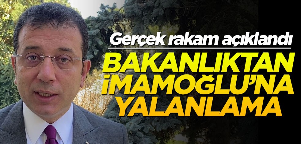 Gerçek rakam açıklandı! Bakanlıktan İmamoğlu’na yalanlama