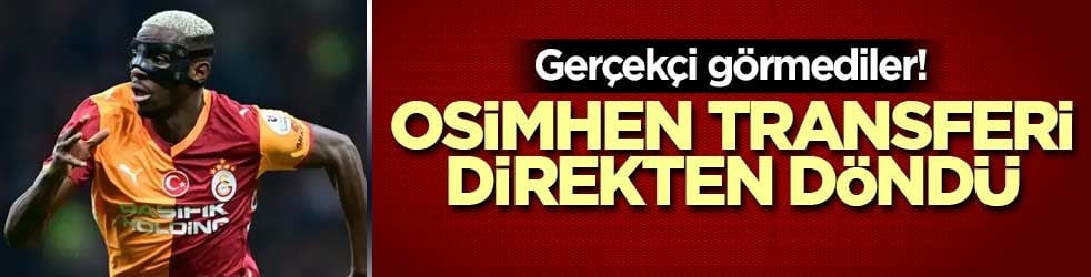 Ger&ccedil;ek&ccedil;i g&ouml;rmediler! Osimhen transferi direkten d&ouml;nd&uuml;