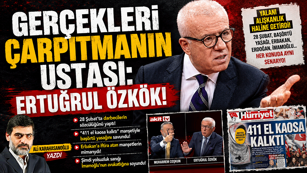 Gerçekleri çarpıtmanın ustası: Ertuğrul Özkök! Ali Karahasanoğlu yazdı