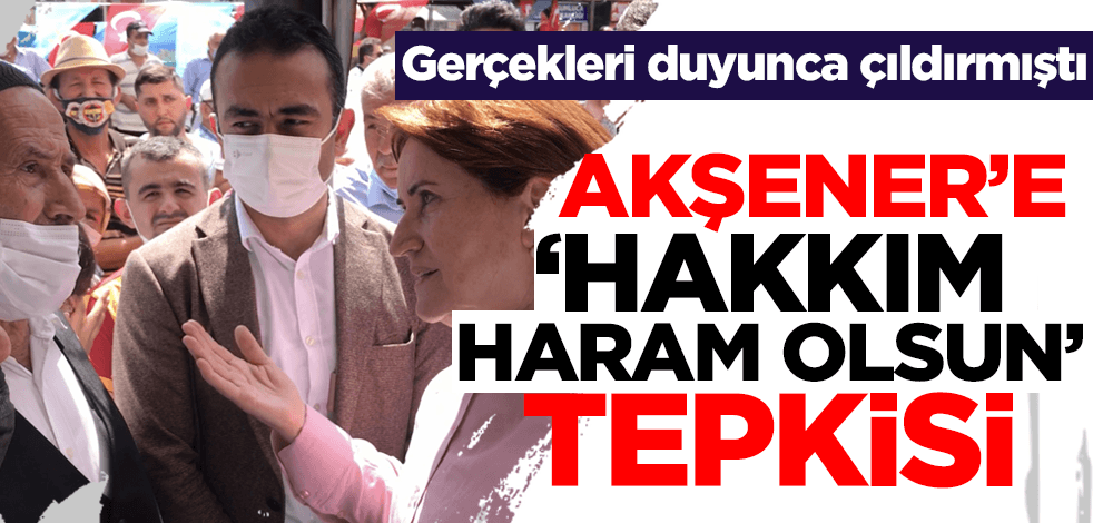 Gerçekleri duyunca çıldırmıştı! Meral Akşener'e 'hakkım haram olsun' tepkisi