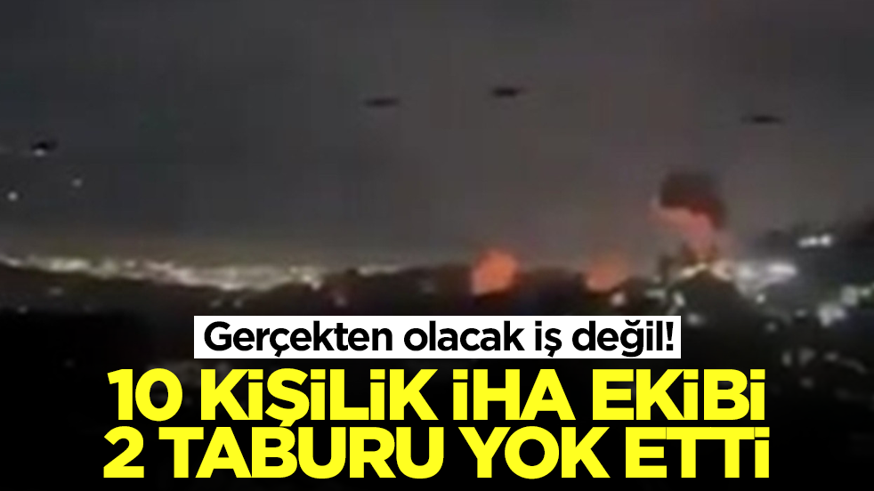 Gerçekten olacak iş değil! 10 kişilik insansız hava aracı ekibi 2 taburu yok etti: Mahvolduk