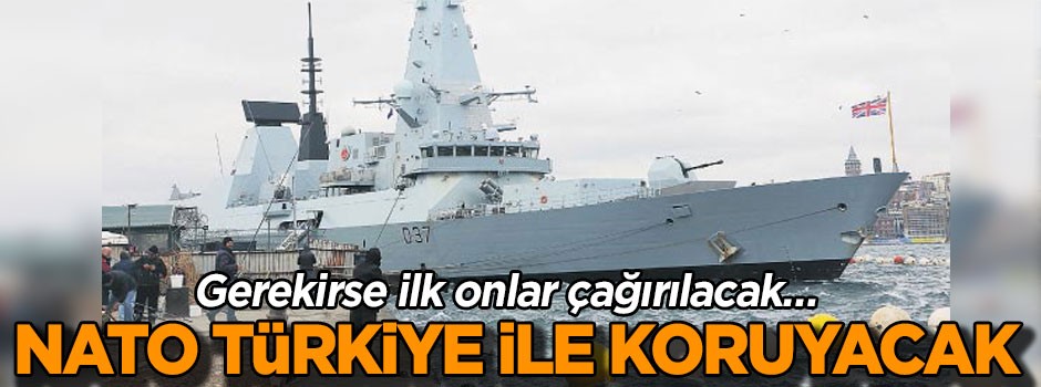Gerekirse ilk onlar çağırılacak… NATO Türkiye ile koruyacak