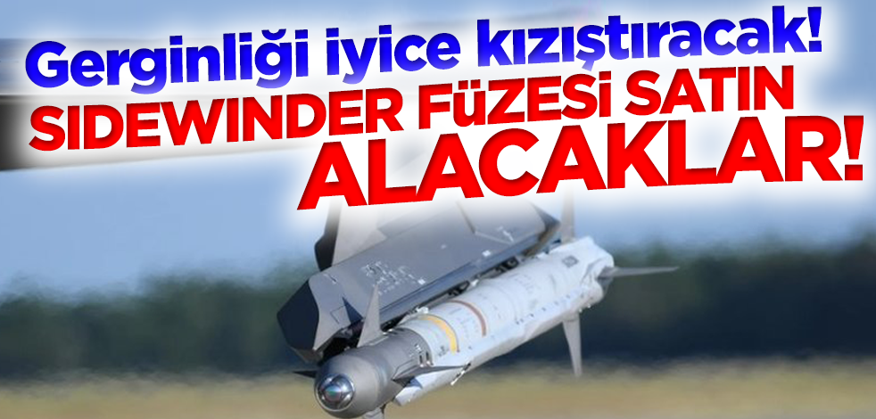 Gerginliği iyice kızıştıracak! Sidewinder füzesi satın alacaklarını duyurdular