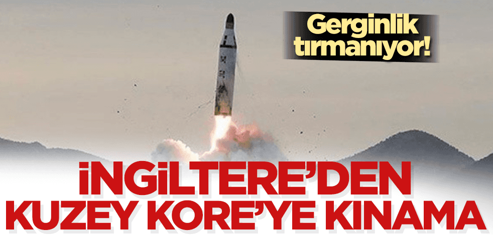 Gerginlik tırmanıyor! BM kararlarına aykırı hareket eden Kuzey Kore’ye İngiltere’den kınama