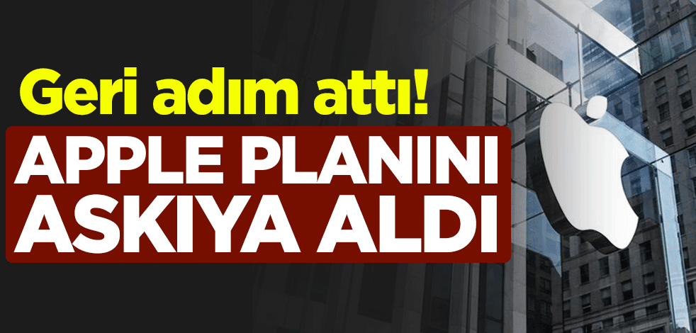 Geri adım attı! Apple planını askıya aldı