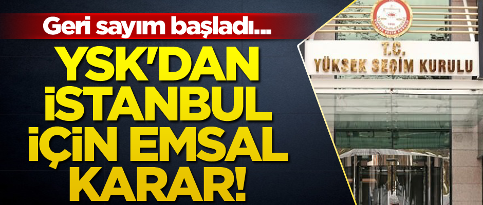 Geri sayım başladı... YSK'dan İstanbul için emsal karar!