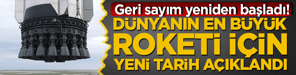 Geri sayım yeniden başladı! Dünyanın en büyük roketi için yeni tarih açıklandı!