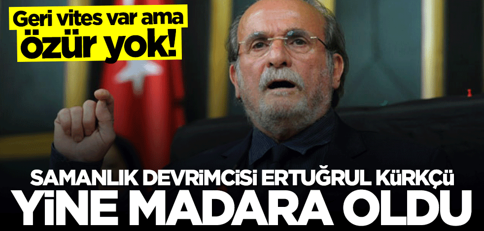 Geri vites var ama özür yok! Samanlık devrimcisi Ertuğrul Kürkçü yine madara oldu