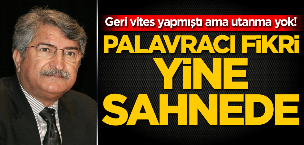 Geri vites yapmıştı ama utanma yok! Palavracı Fikri yine sahnede