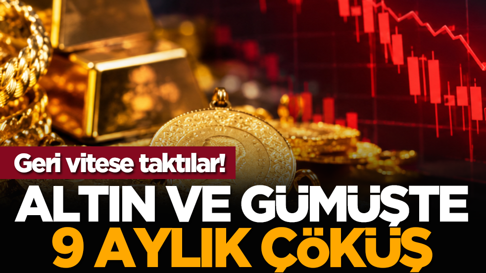 Geri vitese taktılar! Altın ve gümüşte 9 aylık çöküş