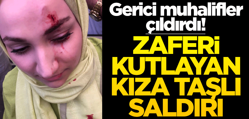 Gerici muhalifler çıldırdı! Seçimi kutlayan kızı taşladılar