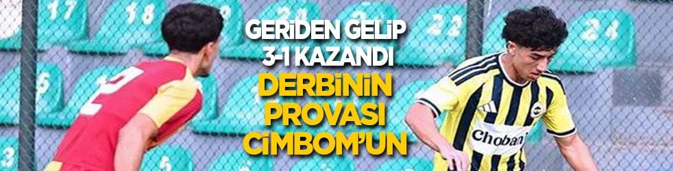 Geriden gelip 3-1 kazandı: Derbinin provası Cimbom’un...