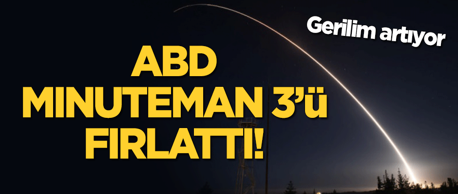 Gerilim artıyor: ABD Minuteman 3'ü fırlattı!