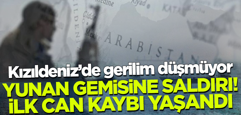 Gerilim düşmüyor! Kızıldeniz'de Yunanistan gemisine füze saldırısı: İlk can kaybı yaşandı