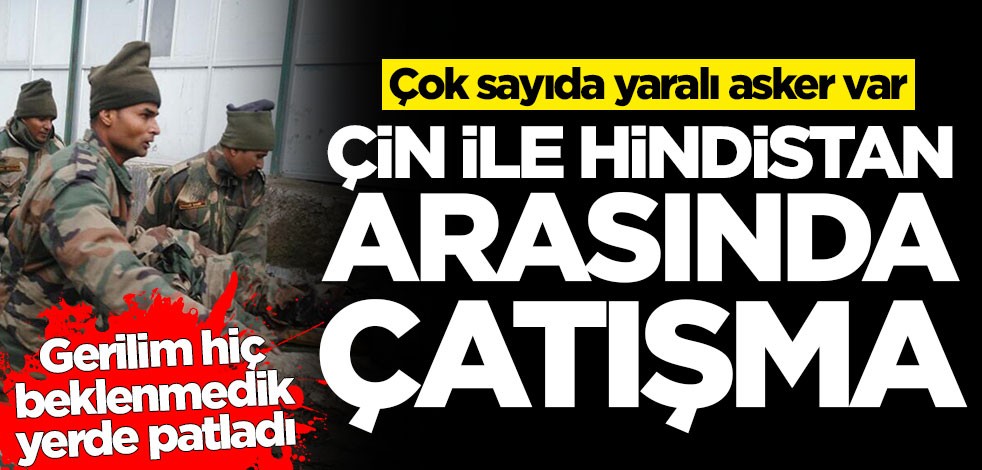 Gerilim hiç beklenmedik yerde patladı! Çin ile Hindistan arasında çatışma