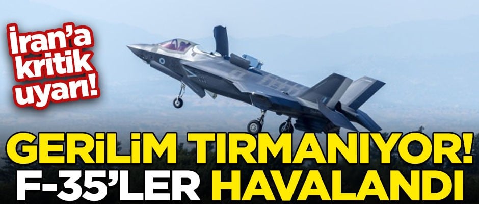 Gerilim tırmanıyor, F-35'ler havalandı! İran Yönetimine kritik uyarı
