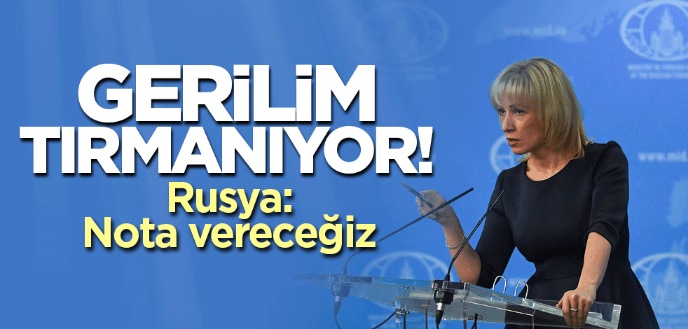 Gerilim tırmanıyor! Rusya: Nota vereceğiz