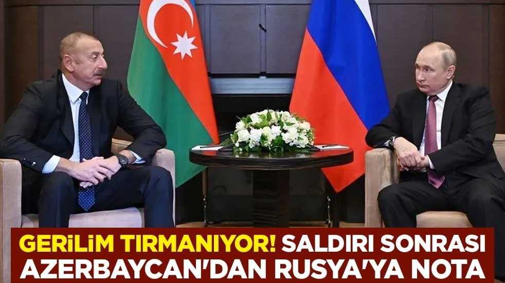 Gerilim tırmanıyor! Saldırının hemen ardından Azerbaycan Rusya'ya nota verdi