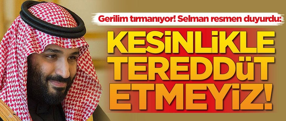 Gerilim tırmanıyor! Selman'dan flaş tehdit: Tereddüt etmeyiz