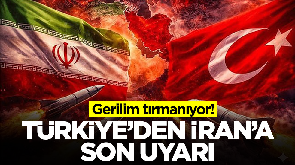 Gerilim tırmanıyor: Türkiye'den İran'a son uyarı