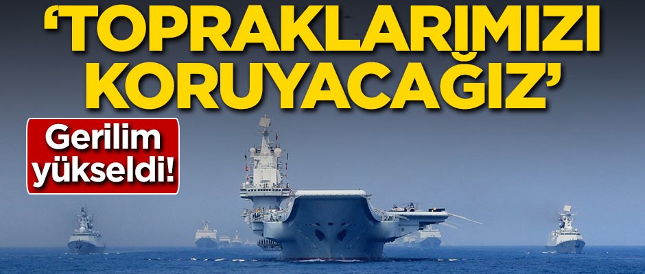 Gerilim yükseldi: Topraklarımızı koruyacağız
