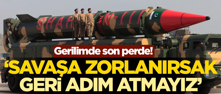 Gerilimde son perde! 'Savaşa zorlanırsak geri adım atmayız!'