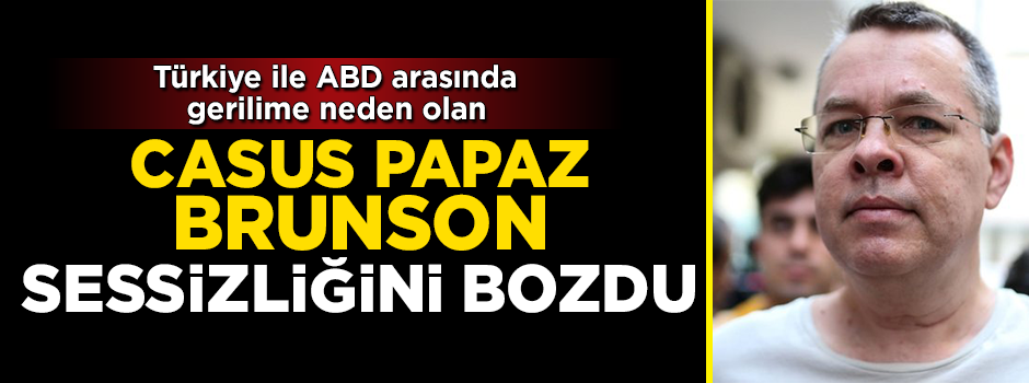 Gerilime neden olan Papaz Brunson sessizliğini bozdu