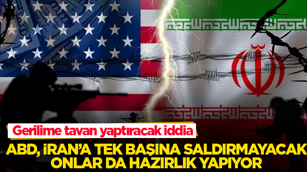 Gerilime tavan yaptıracak iddia! ABD, İran’a tek başına saldırmayacak, onlar da hazırlık yapıyor