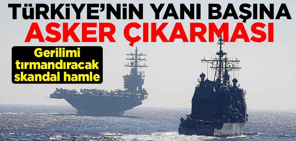 Gerilimi tırmandıracak skandal hamle! Türkiye'nin yanı başına asker çıkarması