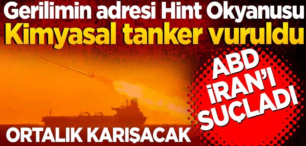 Gerilimin adresi: Hint Okyanusu... Kimyasal tanker vuruldu: ABD'den İran iddiası!