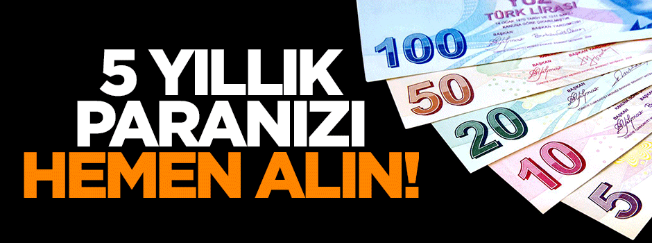 Geriye dönük 5 yıllık paranızı alma fırsatı
