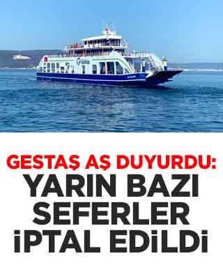 Gestaş AŞ duyurdu: Yarın bazı feribot seferleri iptal edildi