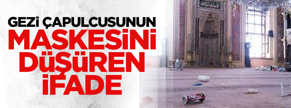 Gezi çapulcusunun maskesini düşüren ifade: Sarhoştular