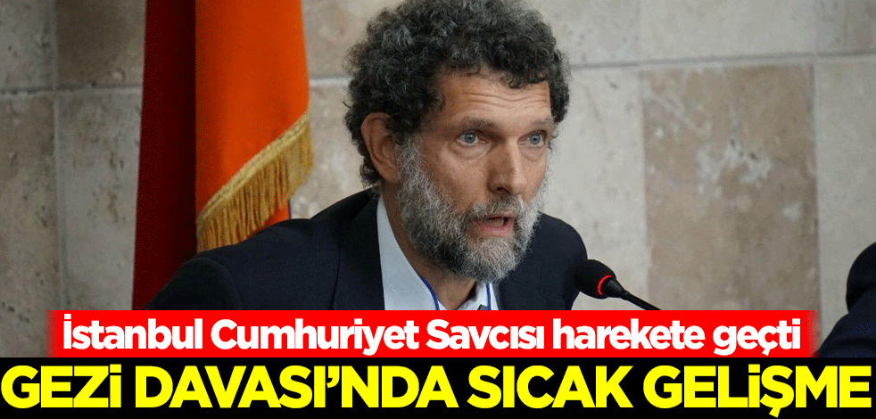 Gezi Davası'nda sıcak gelişme