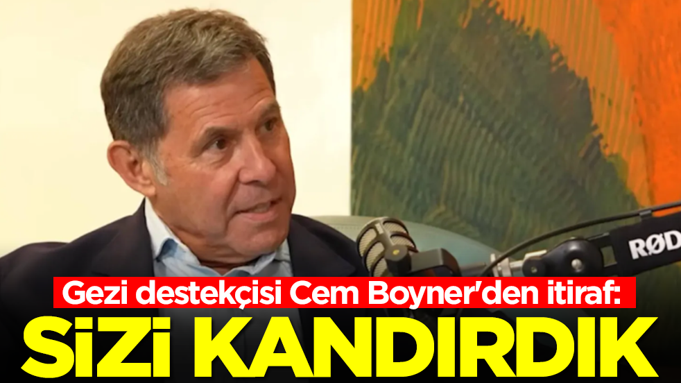 Gezi destekçisi Cem Boyner'den itiraf: Sizi kandırdık