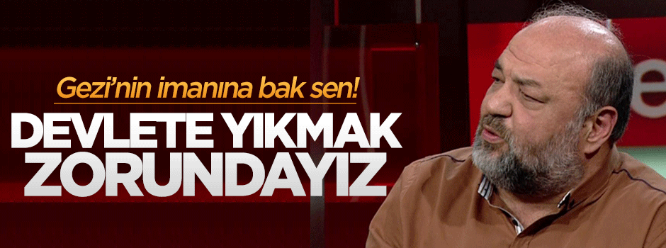 Gezi imamı Eliaçık: Devlete yıkmak zorundayız