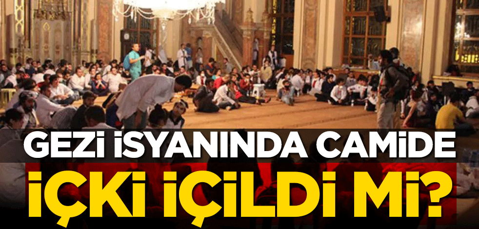 Gezi isyanında camide içki içildi mi?