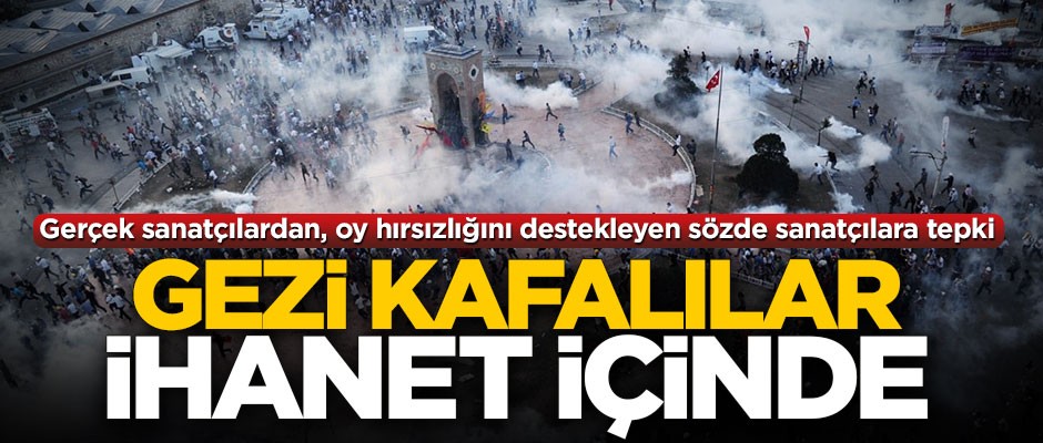 ‘Gezi’ kafalılar ihanet içinde