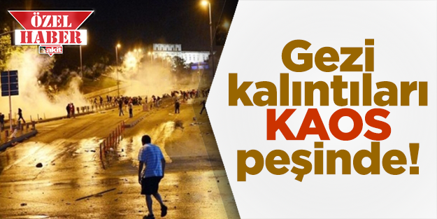 Gezi kalıntıları kaos peşinde