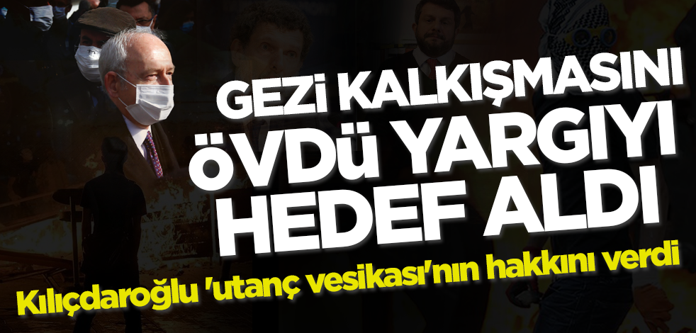 Gezi kalkışmasını övdü yargıyı hedef aldı! Kılıçdaroğlu 'utanç vesikası'nın hakkını verdi