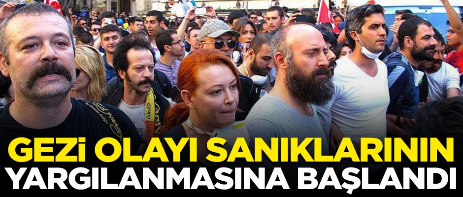 Gezi olayı sanıklarının yargılanmasına başlandı! 612 yıldan 3 bin 158 yıla kadar hapis isteniyor