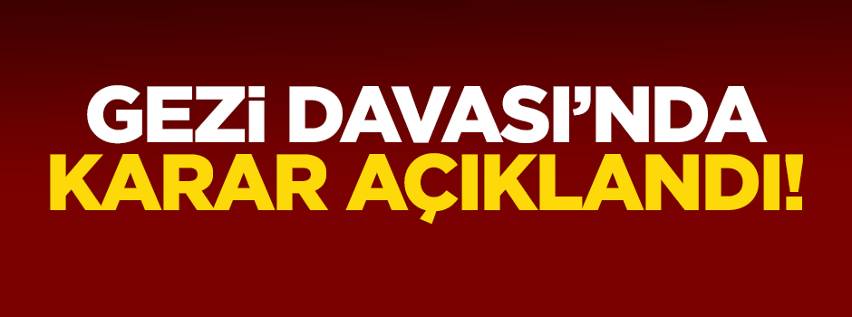 Gezi Parkı Davası'nda karar açıklandı!
