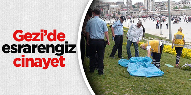 Gezi Parkı’nda esrarengiz ceset