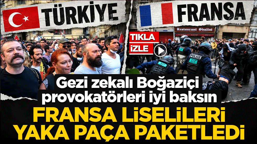 Gezi zekalı Boğaziçi provokatörleri iyi baksın: Fransa liselileri yaka paça paketledi