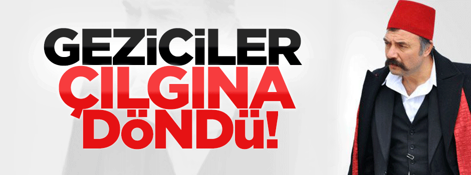 Gezi zekalılar çılgına döndü!